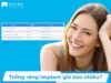 Trồng răng Implant giá bao nhiêu? Bảng giá cấy Implant 2026